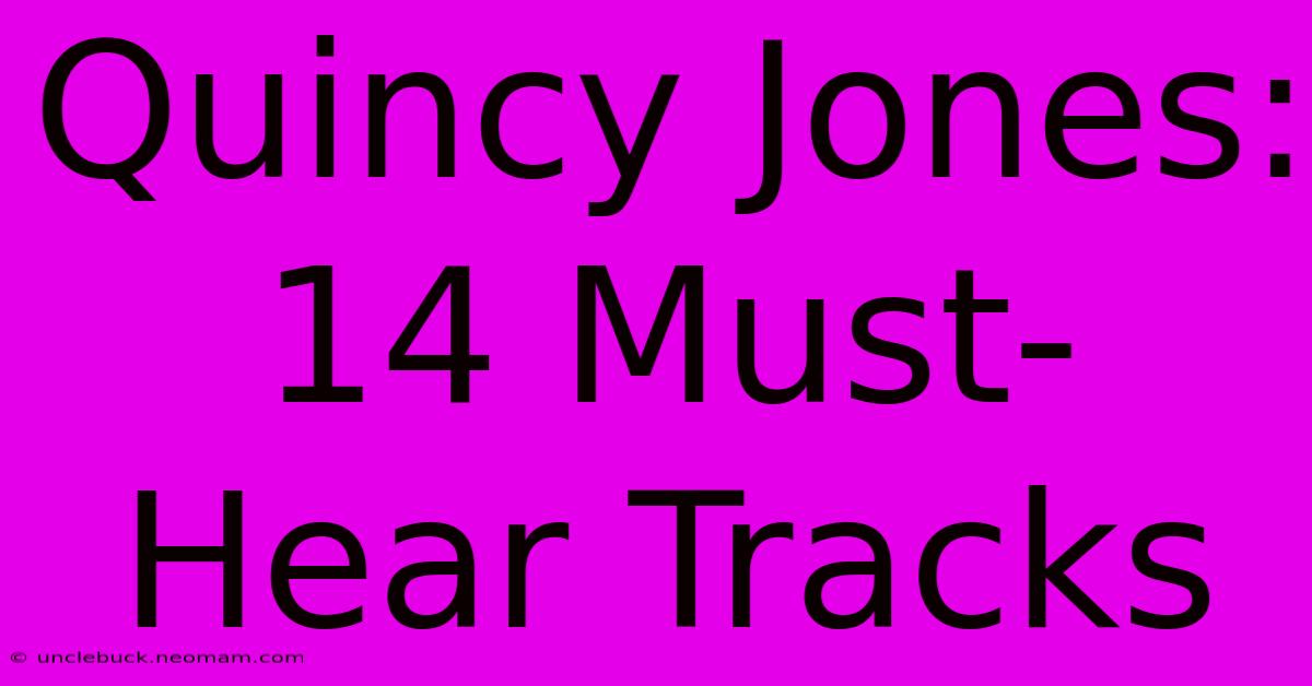 Quincy Jones: 14 Must-Hear Tracks