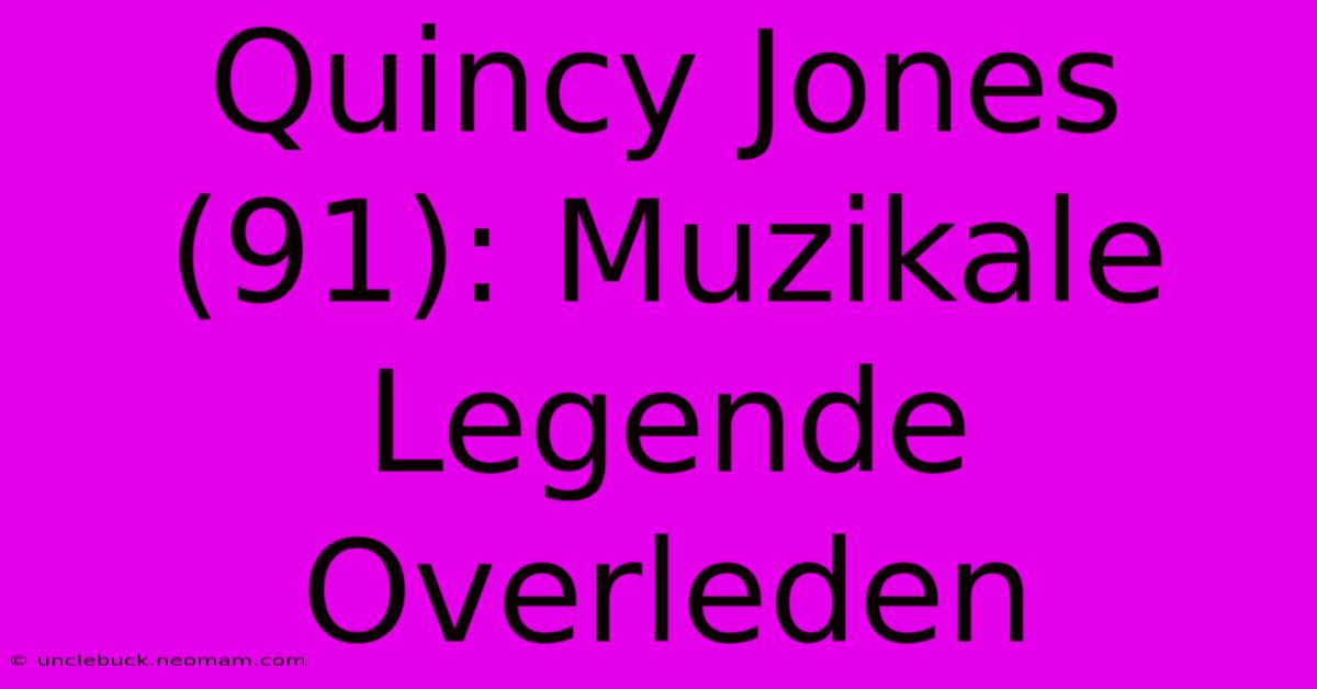 Quincy Jones (91): Muzikale Legende Overleden