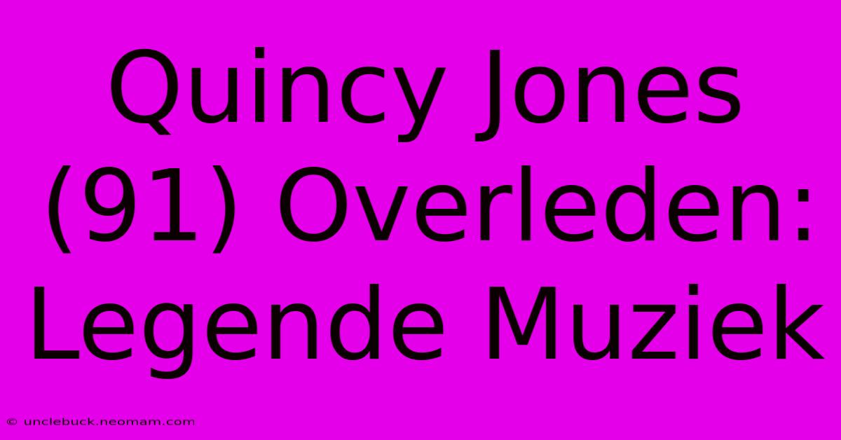 Quincy Jones (91) Overleden: Legende Muziek 