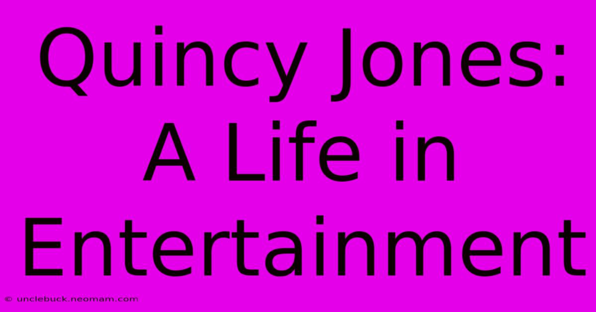 Quincy Jones: A Life In Entertainment