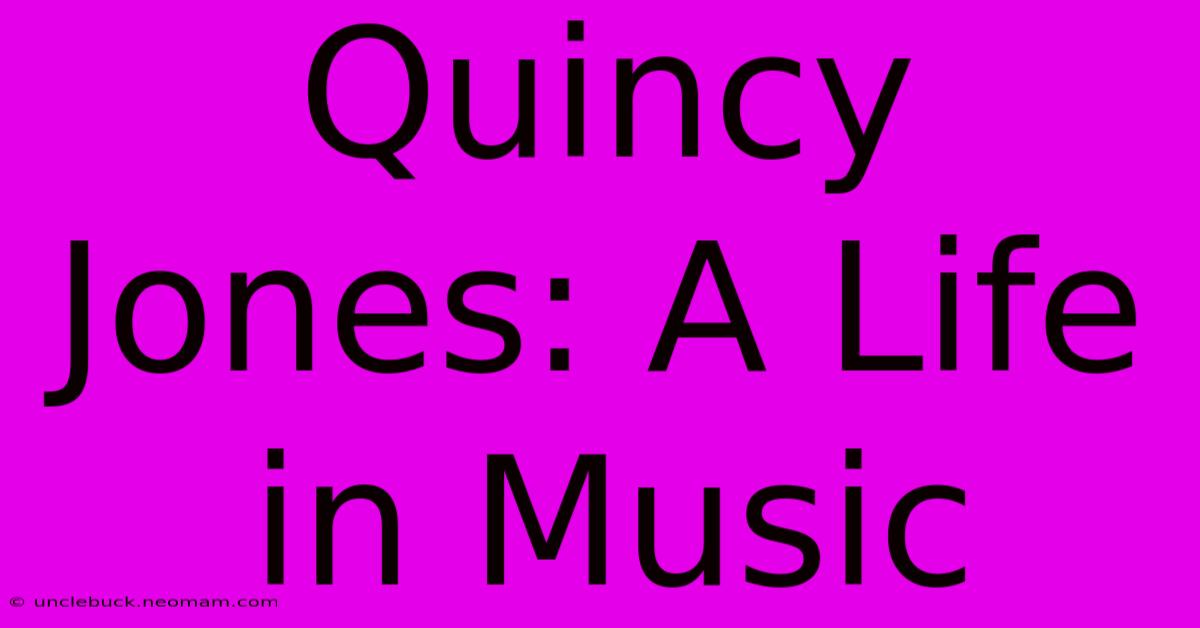 Quincy Jones: A Life In Music