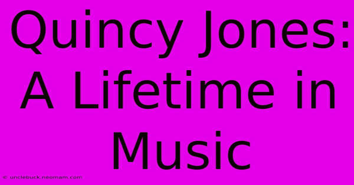 Quincy Jones: A Lifetime In Music