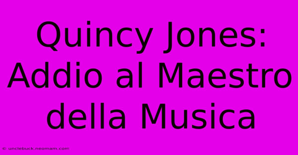 Quincy Jones: Addio Al Maestro Della Musica