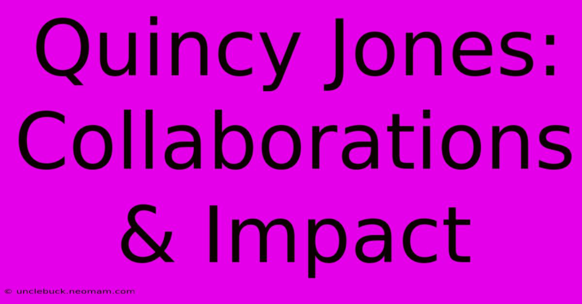 Quincy Jones: Collaborations & Impact