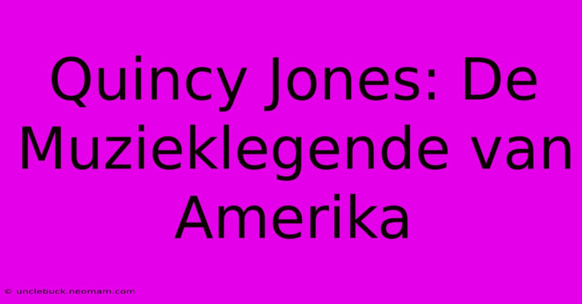 Quincy Jones: De Muzieklegende Van Amerika 