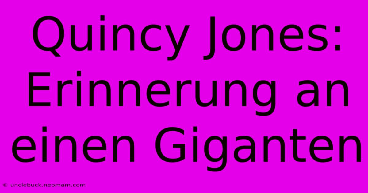 Quincy Jones: Erinnerung An Einen Giganten 