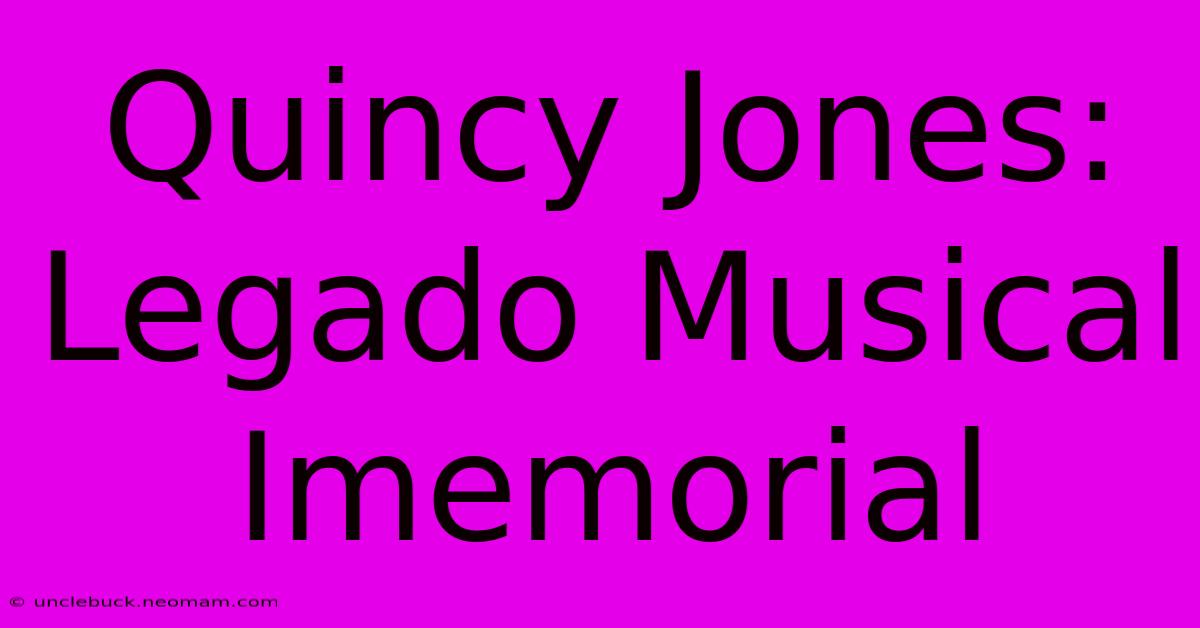 Quincy Jones: Legado Musical Imemorial