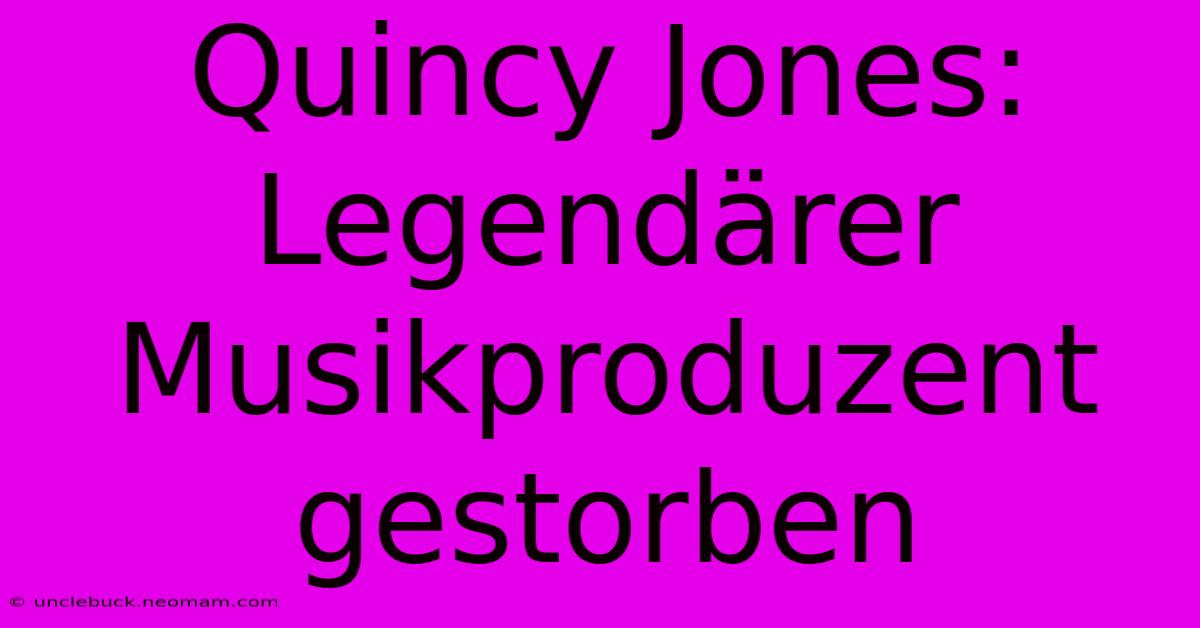 Quincy Jones: Legendärer Musikproduzent Gestorben