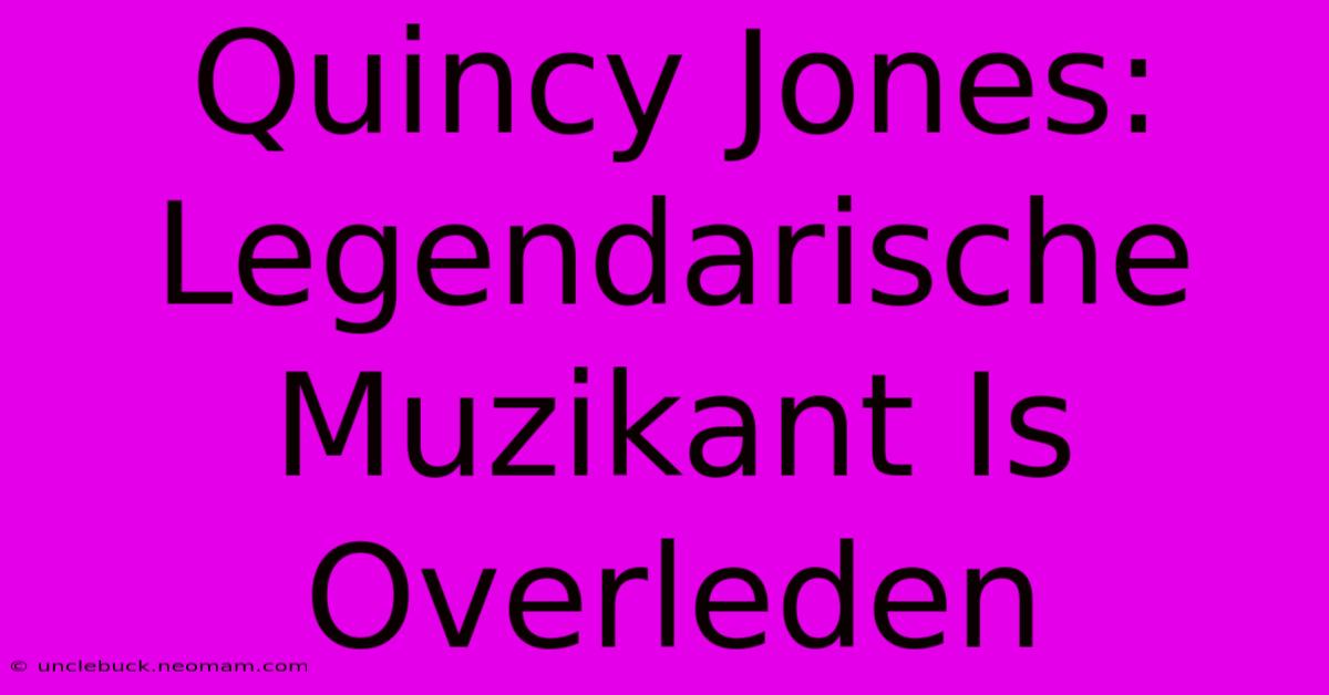 Quincy Jones: Legendarische Muzikant Is Overleden