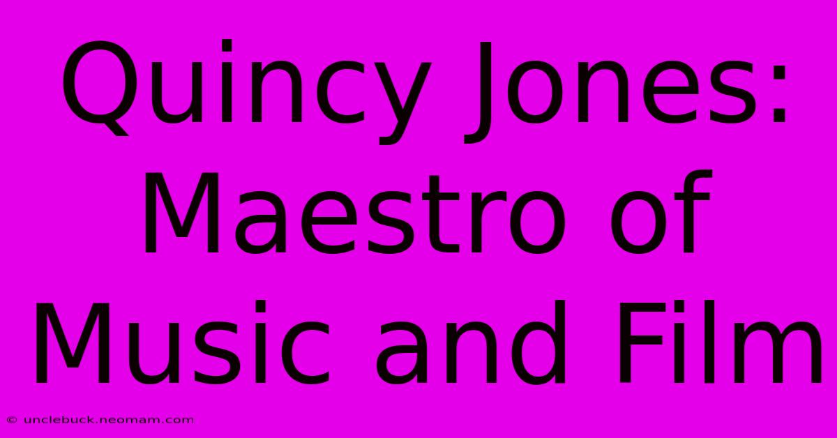 Quincy Jones: Maestro Of Music And Film