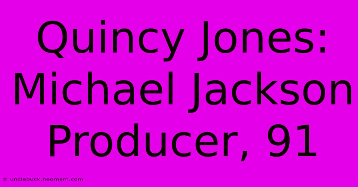 Quincy Jones: Michael Jackson Producer, 91