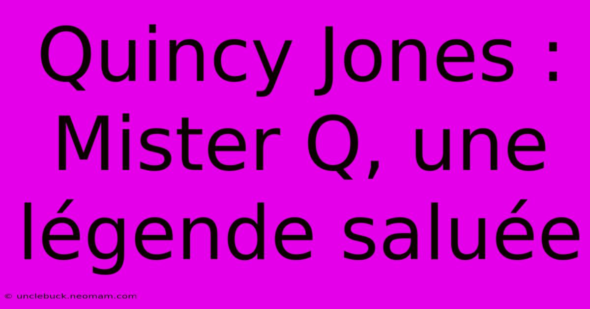 Quincy Jones : Mister Q, Une Légende Saluée