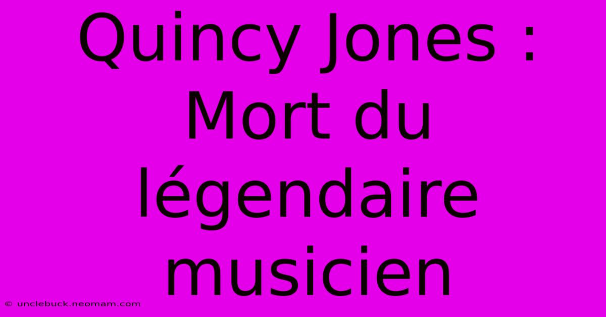 Quincy Jones : Mort Du Légendaire Musicien