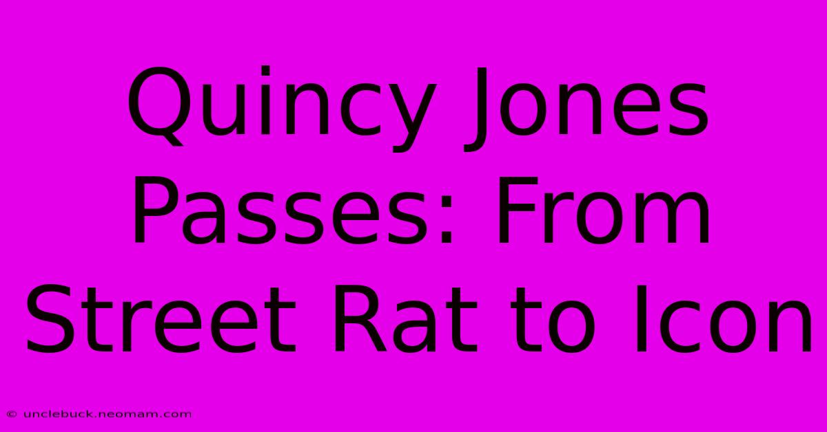 Quincy Jones Passes: From Street Rat To Icon