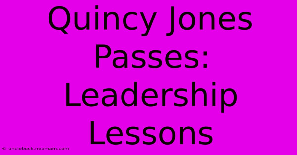 Quincy Jones Passes: Leadership Lessons