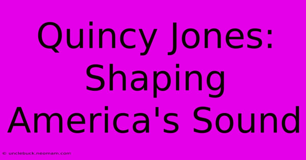 Quincy Jones: Shaping America's Sound