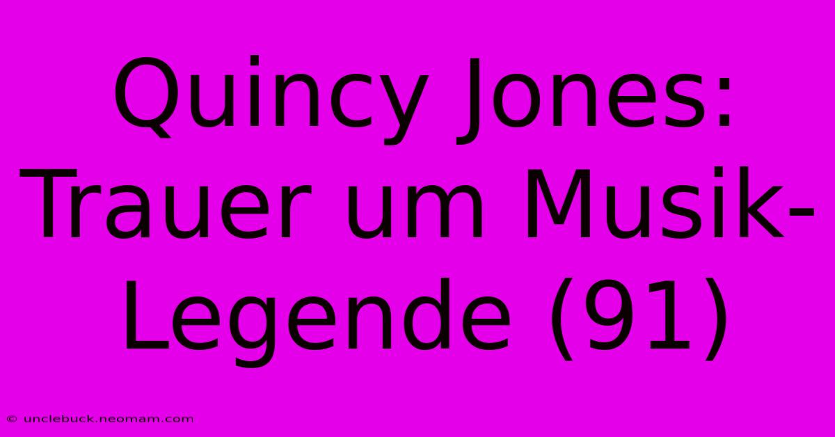 Quincy Jones: Trauer Um Musik-Legende (91)