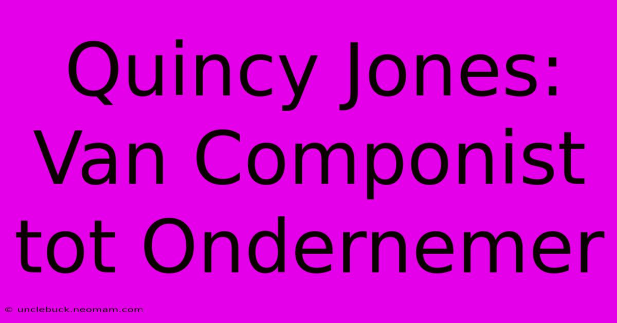 Quincy Jones: Van Componist Tot Ondernemer