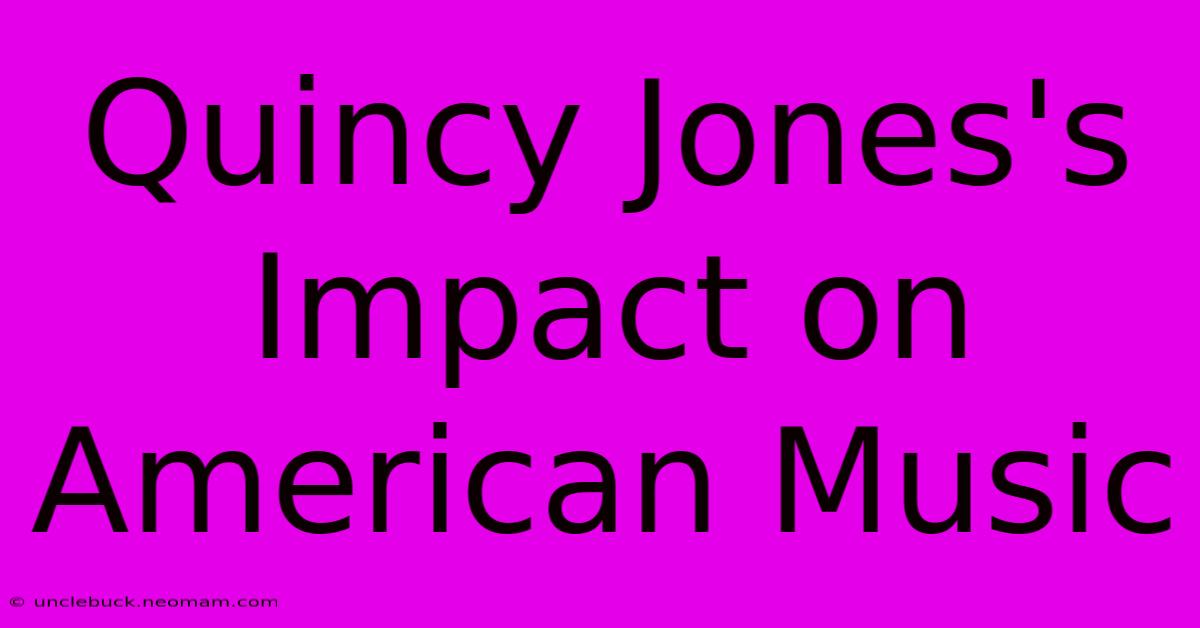 Quincy Jones's Impact On American Music