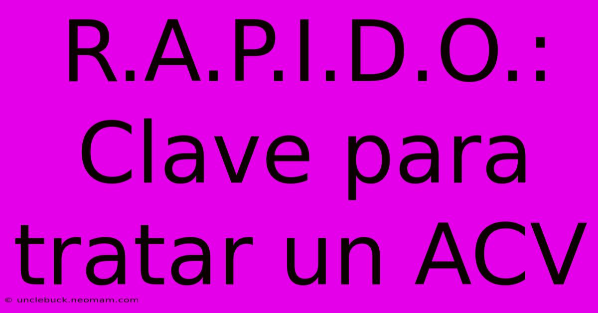 R.A.P.I.D.O.: Clave Para Tratar Un ACV