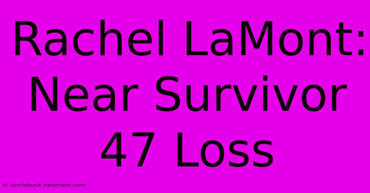 Rachel LaMont: Near Survivor 47 Loss