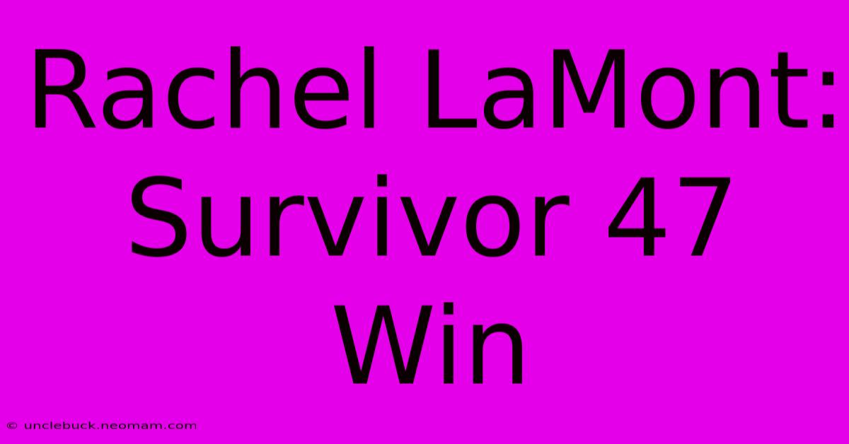 Rachel LaMont: Survivor 47 Win