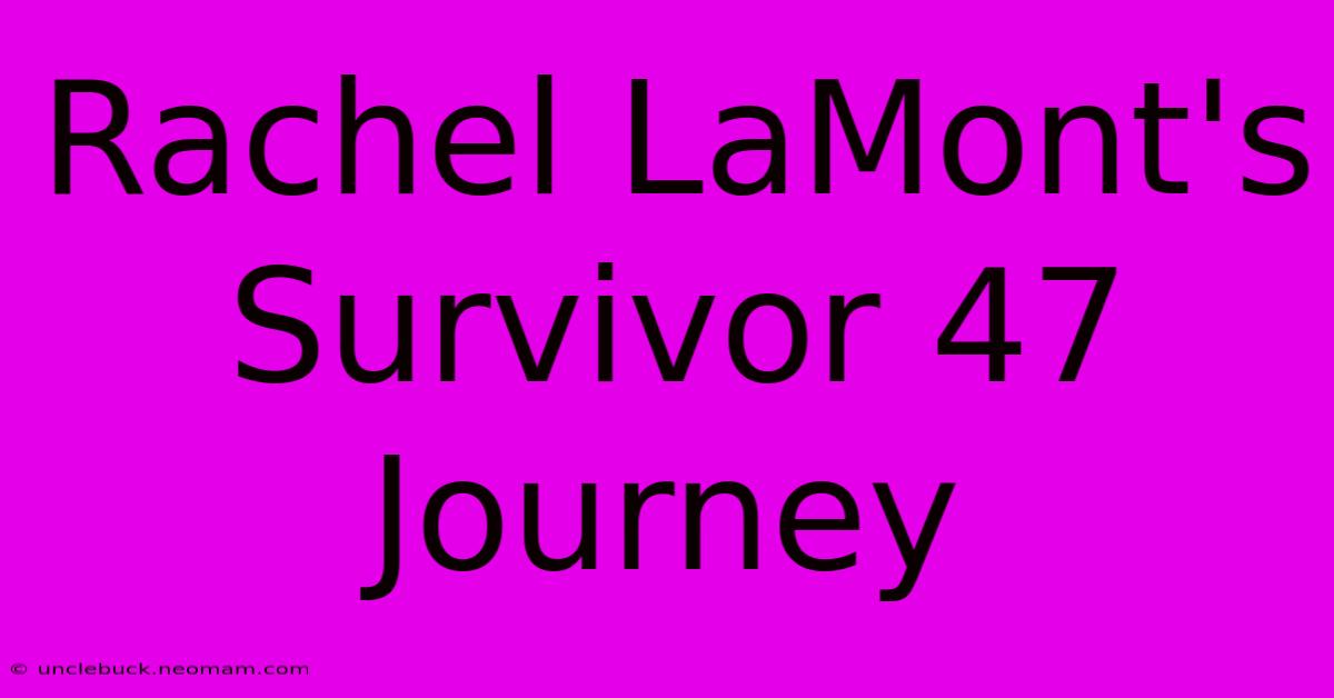 Rachel LaMont's Survivor 47 Journey