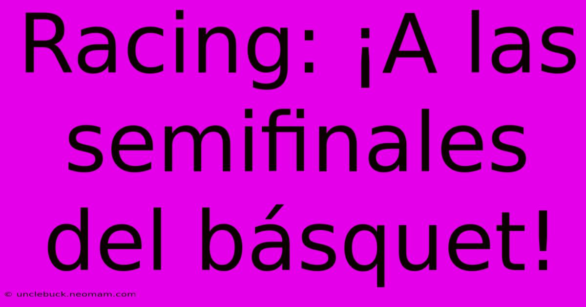 Racing: ¡A Las Semifinales Del Básquet!