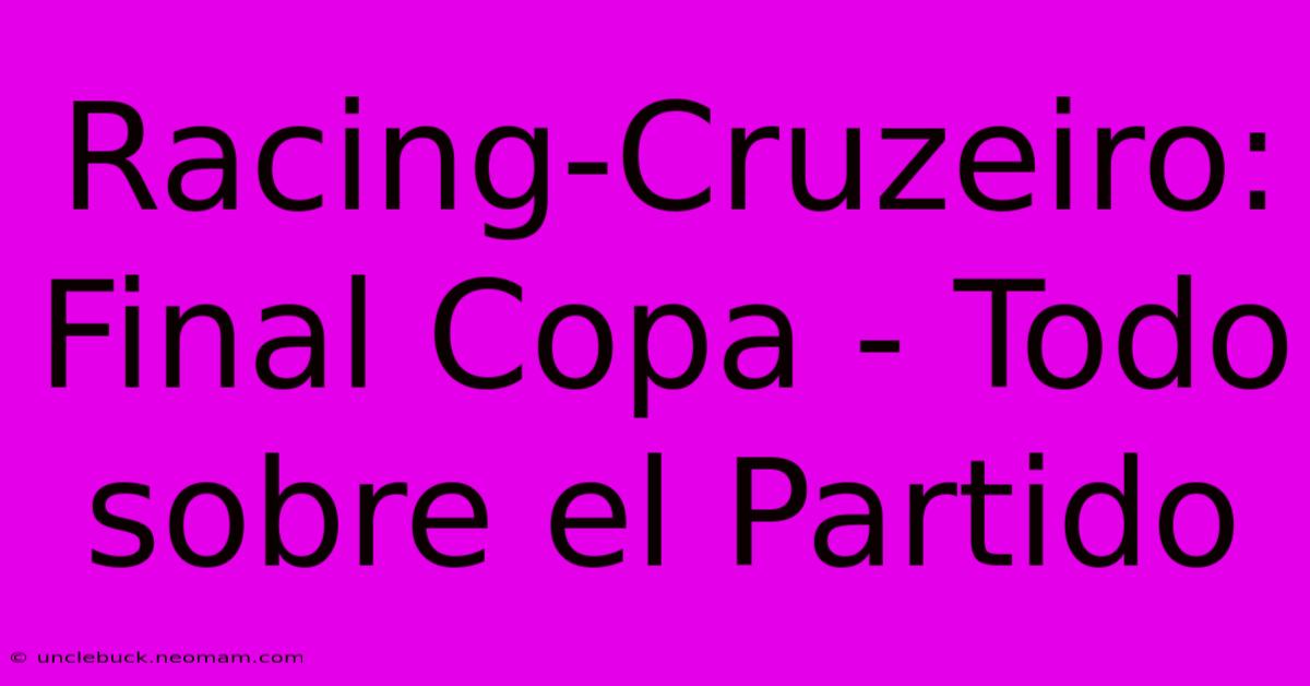 Racing-Cruzeiro: Final Copa - Todo Sobre El Partido 