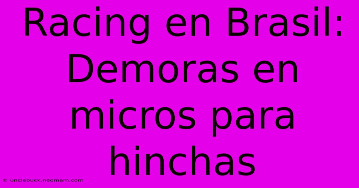 Racing En Brasil: Demoras En Micros Para Hinchas