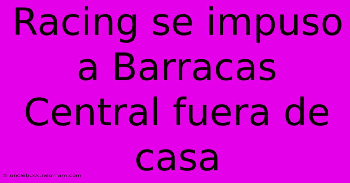 Racing Se Impuso A Barracas Central Fuera De Casa