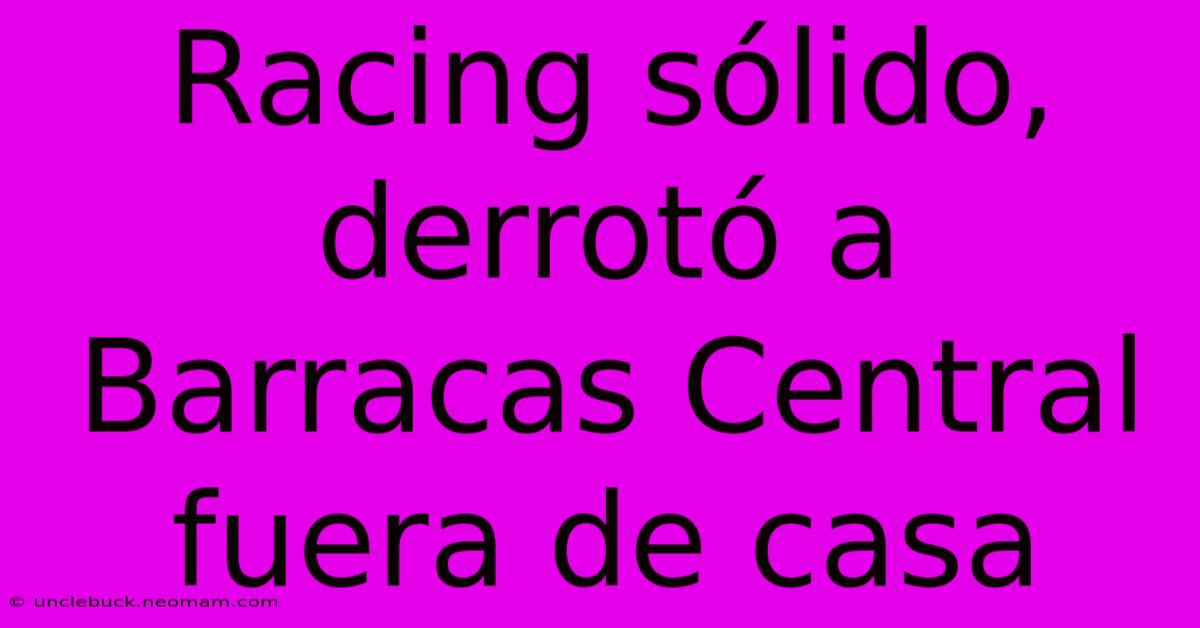 Racing Sólido, Derrotó A Barracas Central Fuera De Casa 