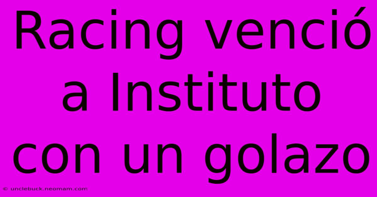 Racing Venció A Instituto Con Un Golazo