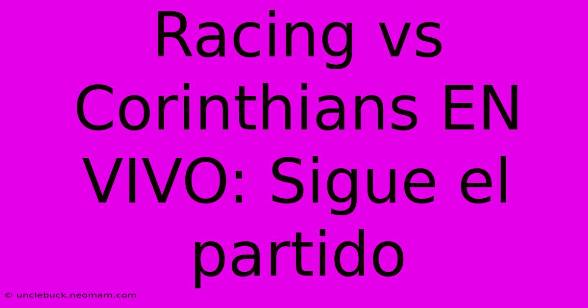 Racing Vs Corinthians EN VIVO: Sigue El Partido 