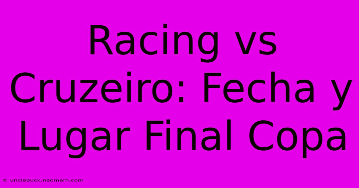 Racing Vs Cruzeiro: Fecha Y Lugar Final Copa