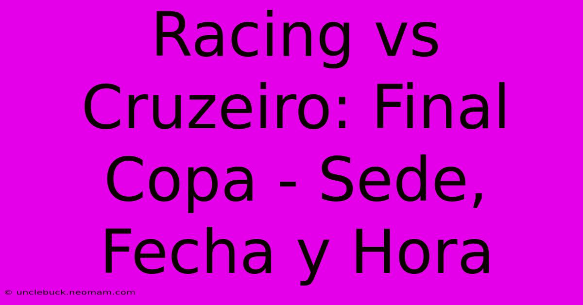 Racing Vs Cruzeiro: Final Copa - Sede, Fecha Y Hora