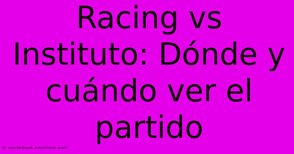 Racing Vs Instituto: Dónde Y Cuándo Ver El Partido 