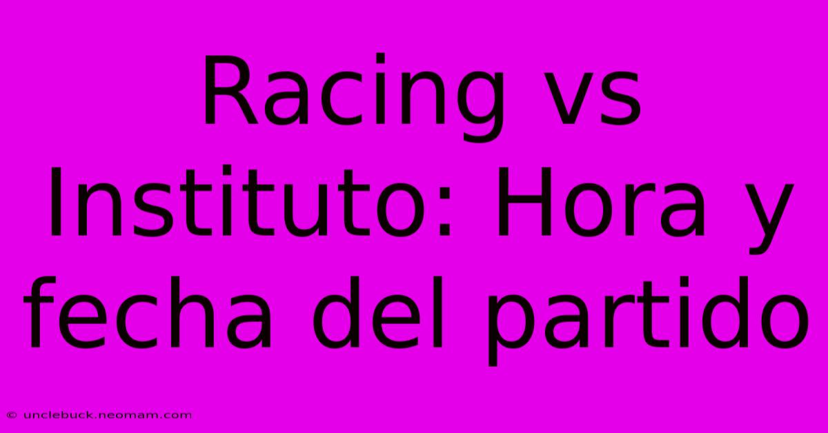 Racing Vs Instituto: Hora Y Fecha Del Partido