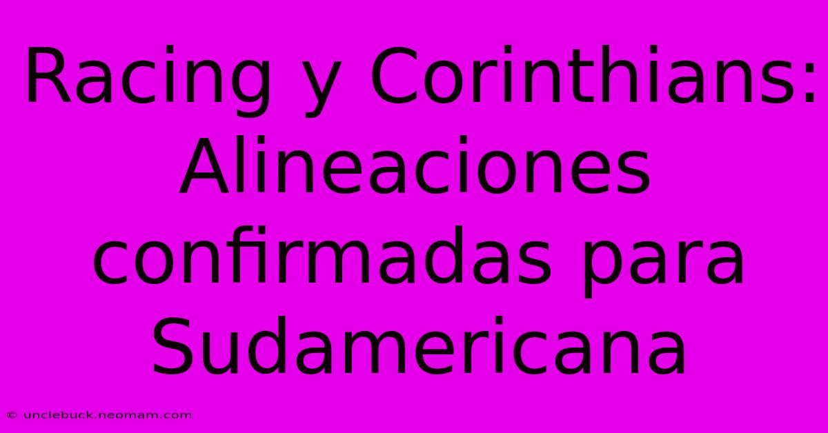 Racing Y Corinthians: Alineaciones Confirmadas Para Sudamericana