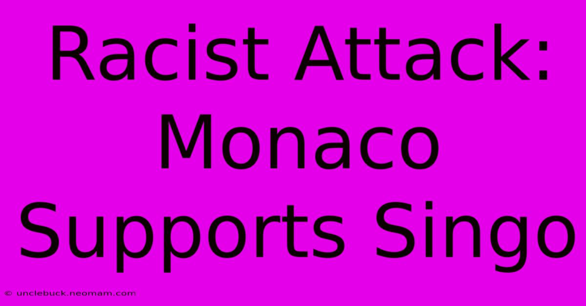 Racist Attack: Monaco Supports Singo