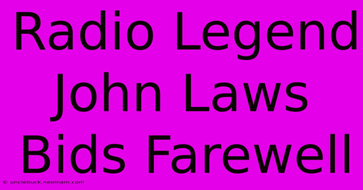 Radio Legend John Laws Bids Farewell