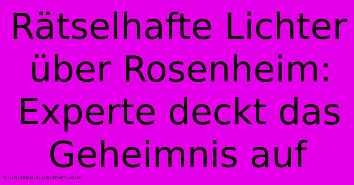 Rätselhafte Lichter Über Rosenheim: Experte Deckt Das Geheimnis Auf 