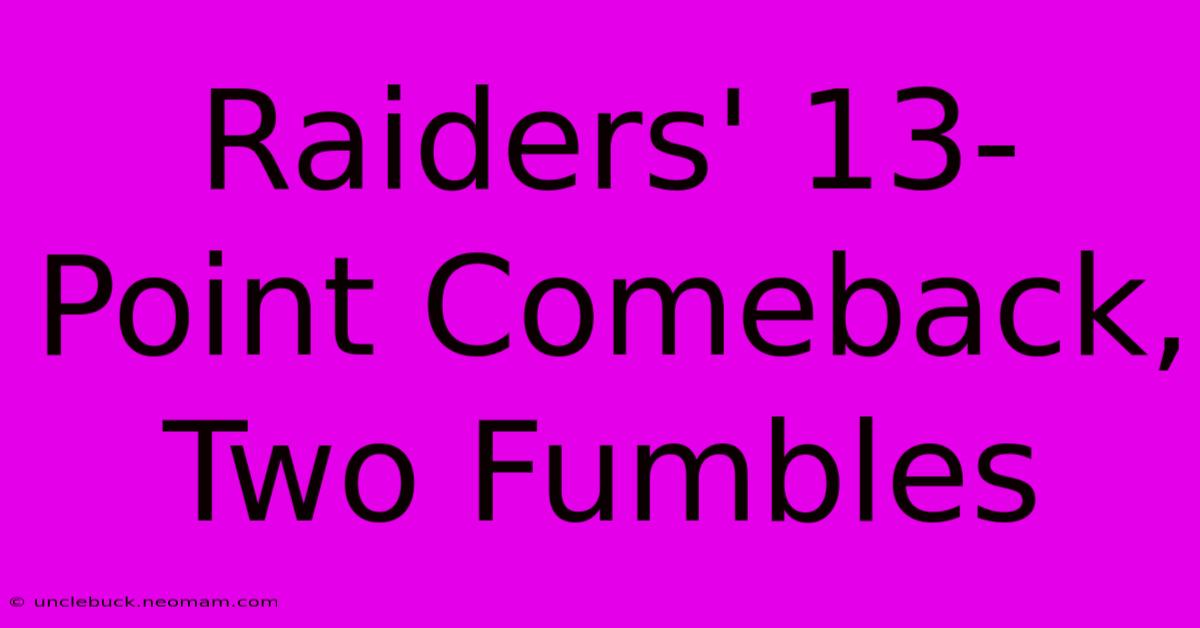 Raiders' 13-Point Comeback, Two Fumbles