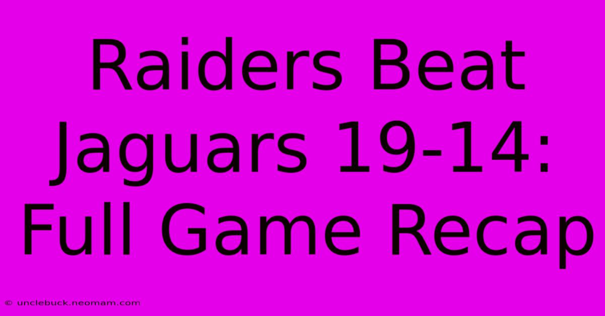 Raiders Beat Jaguars 19-14: Full Game Recap