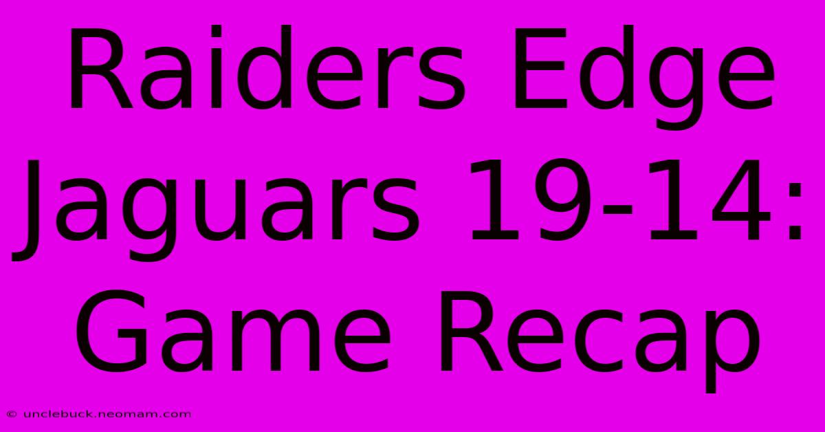 Raiders Edge Jaguars 19-14: Game Recap