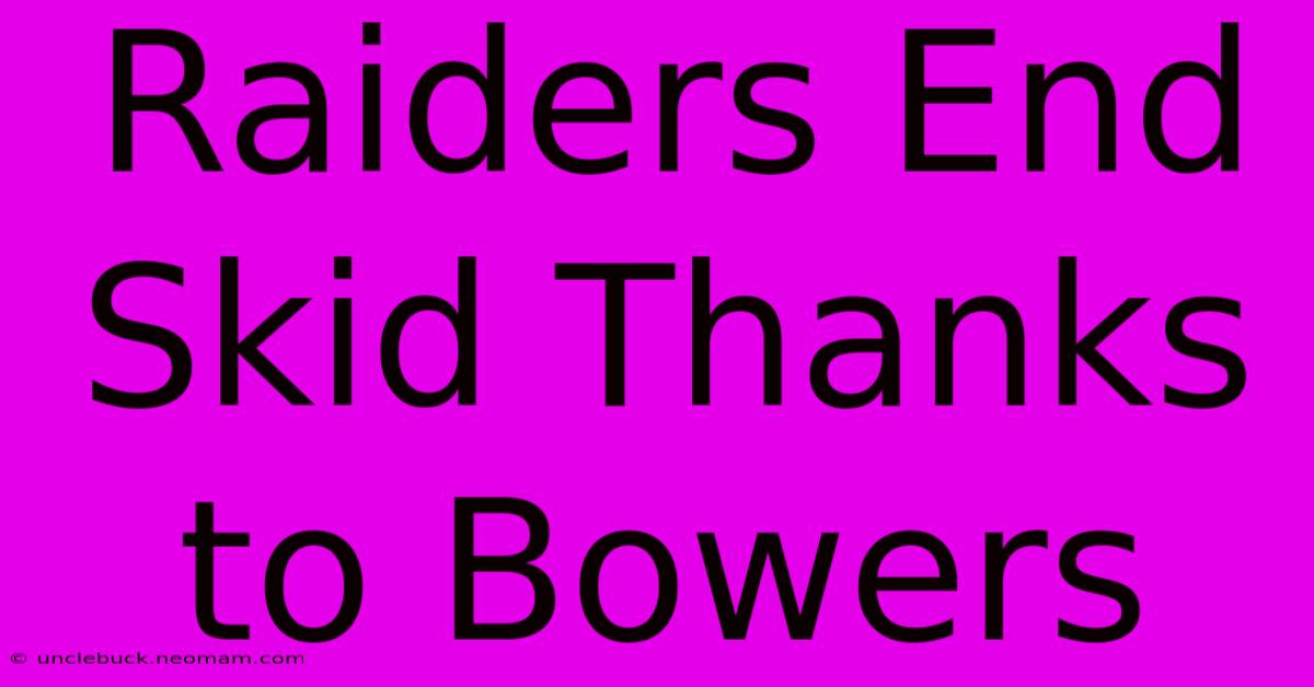 Raiders End Skid Thanks To Bowers