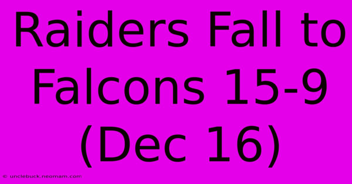 Raiders Fall To Falcons 15-9 (Dec 16)