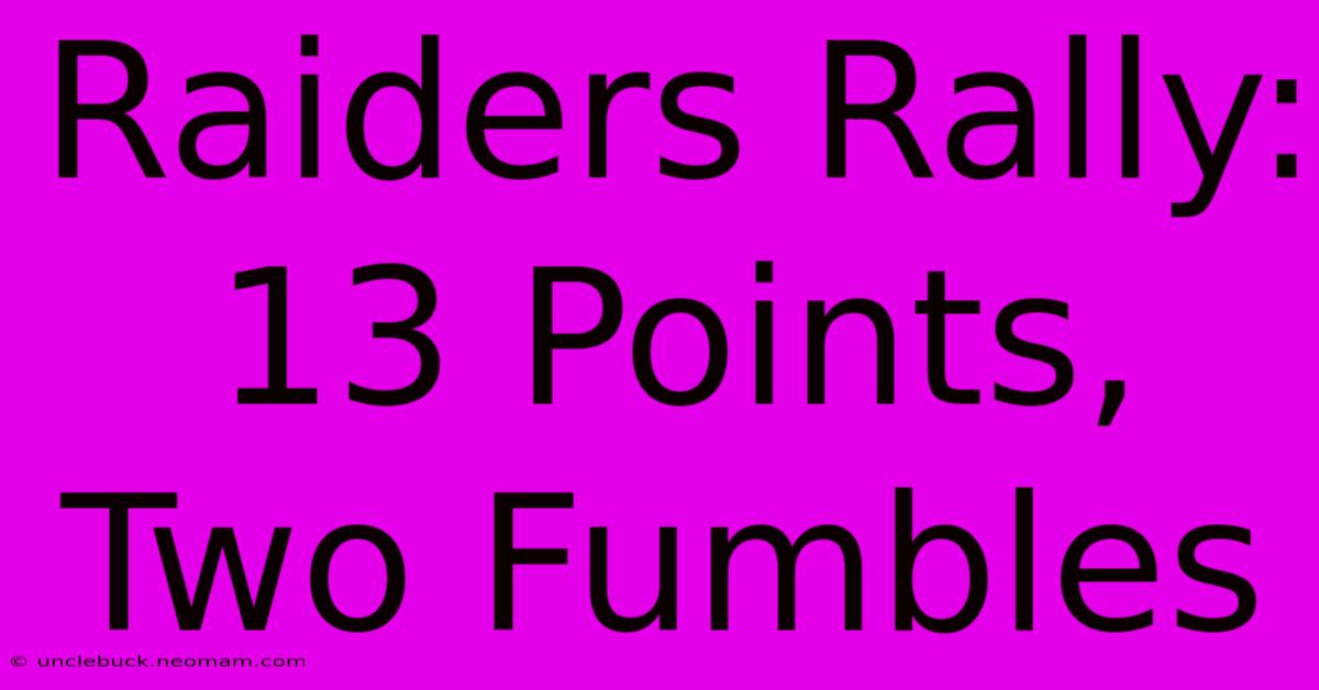 Raiders Rally: 13 Points, Two Fumbles