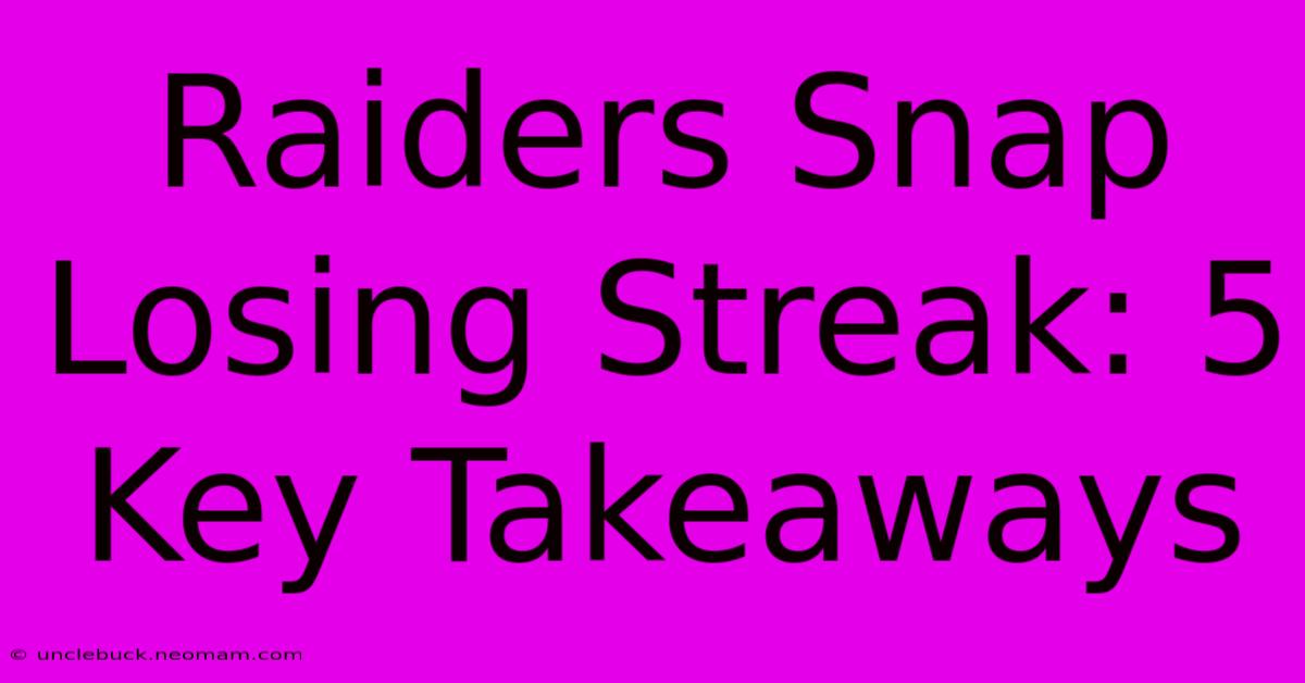 Raiders Snap Losing Streak: 5 Key Takeaways