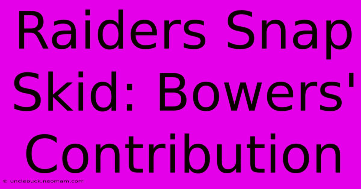 Raiders Snap Skid: Bowers' Contribution